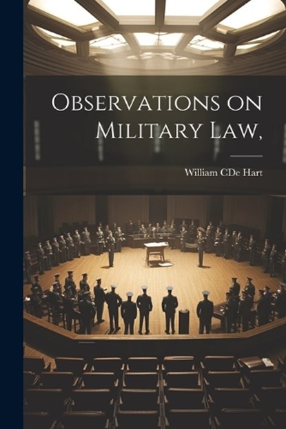 Observations on Military Law,, William Cde Hart - Paperback - 9781022178601