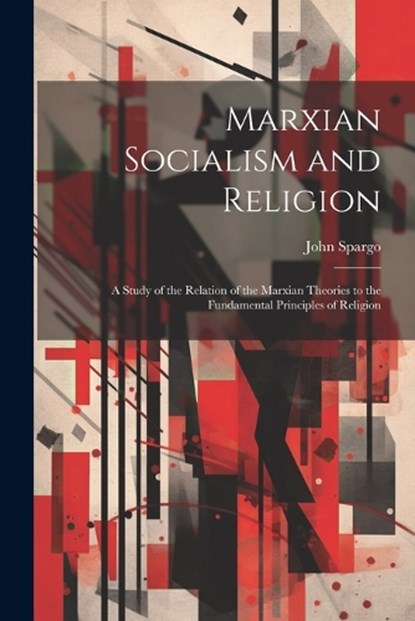 Marxian Socialism and Religion, John Spargo - Paperback - 9781022192805