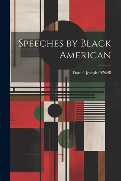 Speeches by Black American, Daniel Joseph O'Neill - Paperback - 9781022223844