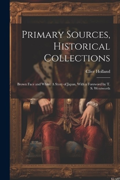 Primary Sources, Historical Collections, Clive Holland - Paperback - 9781022250086