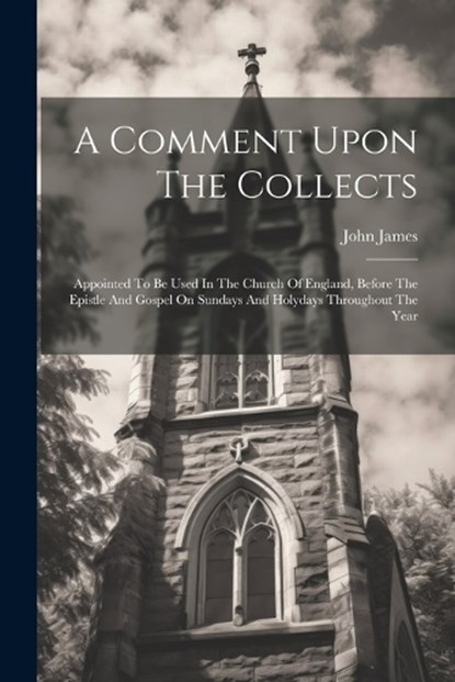 A Comment Upon The Collects, John James - Paperback - 9781022257061