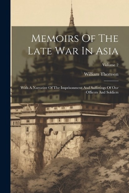 Memoirs Of The Late War In Asia, William Thomson - Paperback - 9781022264502