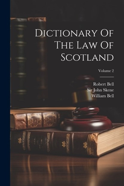 Dictionary Of The Law Of Scotland; Volume 2, Robert Bell - Paperback - 9781022304048