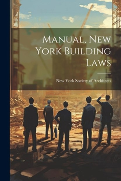 Manual, New York Building Laws, New York Society of Architects - Paperback - 9781022304383