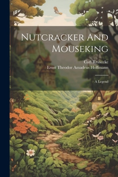 Nutcracker And Mouseking: A Legend, Ernst Theodor Amadeus Hoffmann - Paperback - 9781022410558