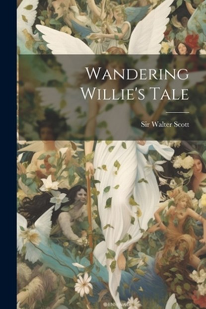 Wandering Willie's Tale, Walter Scott - Paperback - 9781022415829