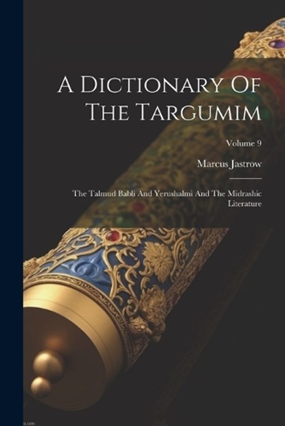 A Dictionary Of The Targumim, Marcus Jastrow - Paperback - 9781022416550