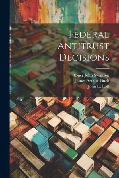Federal Antitrust Decisions, James Arthur 1866- Finch - Paperback - 9781022438248