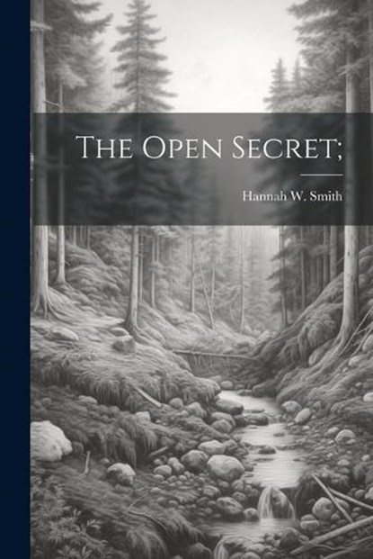 The Open Secret;, Hannah W Smith - Paperback - 9781022453029