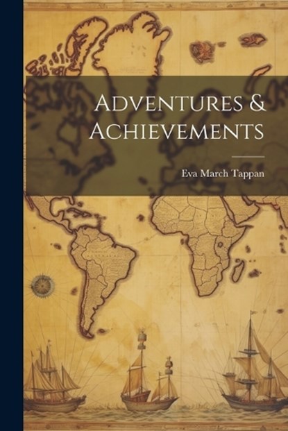 Adventures & Achievements, Eva March Tappan - Paperback - 9781022464544