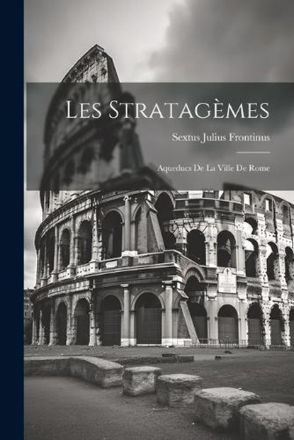 Les Stratagèmes, Sextus Julius Frontinus - Paperback - 9781022471221