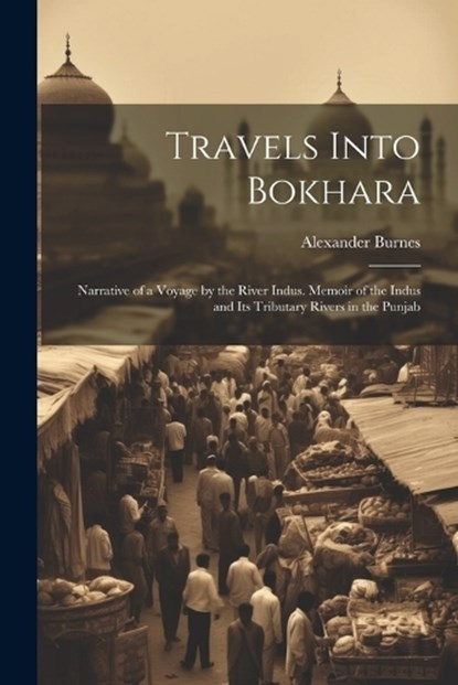 Travels Into Bokhara, Alexander Burnes - Paperback - 9781022475540