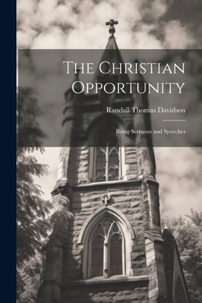 The Christian Opportunity, Randall Thomas Davidson - Paperback - 9781022490277