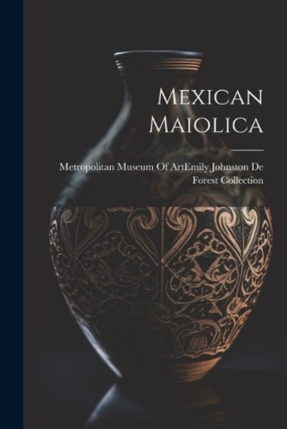 Mexican Maiolica, Metropolitan Museum of Art (New York - Paperback - 9781022517912