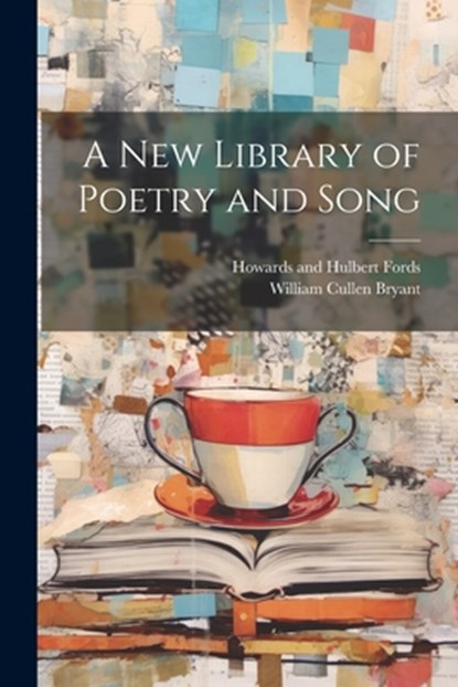 A New Library of Poetry and Song, William Cullen Bryant - Paperback - 9781022687431