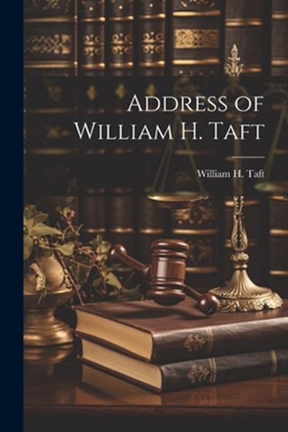 Address of William H. Taft, William H. Taft - Paperback - 9781022746305