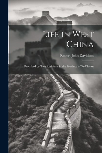 Life in West China, Robert John Davidson - Paperback - 9781022767607
