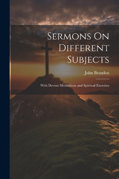 Sermons On Different Subjects, John Brandon - Paperback - 9781022788022
