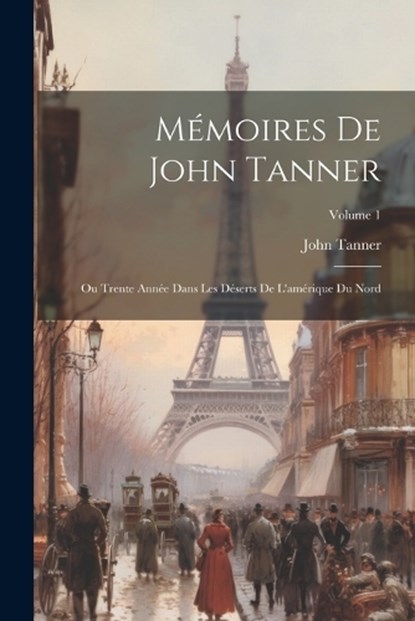 Mémoires De John Tanner, John Tanner - Paperback - 9781022858510