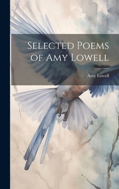 Selected Poems of Amy Lowell, Amy Lowell - Gebonden - 9781022882546