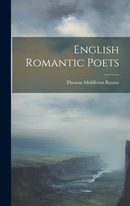 English Romantic Poets, Thomas Middleton Raysor - Gebonden - 9781022884113