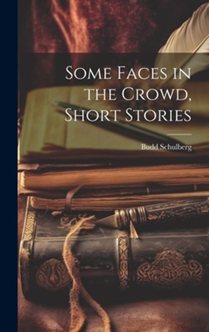 Some Faces in the Crowd, Short Stories, Budd Schulberg - Gebonden - 9781022888012