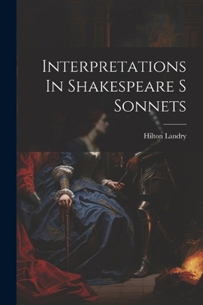 Interpretations In Shakespeare S Sonnets, Hilton Landry - Paperback - 9781022893412