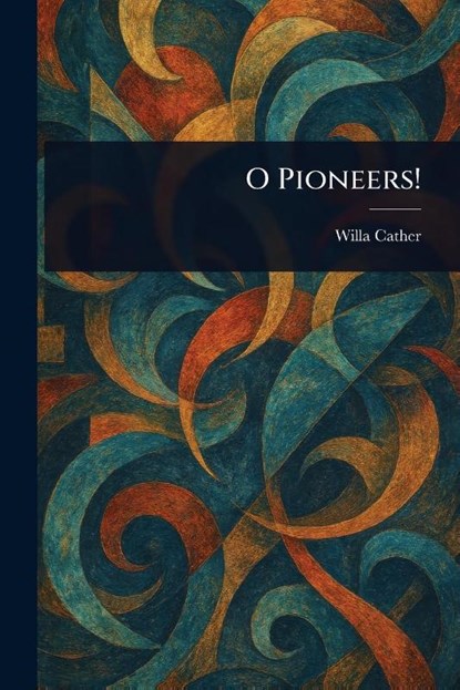 O Pioneers!, Willa Cather - Paperback - 9781022906433