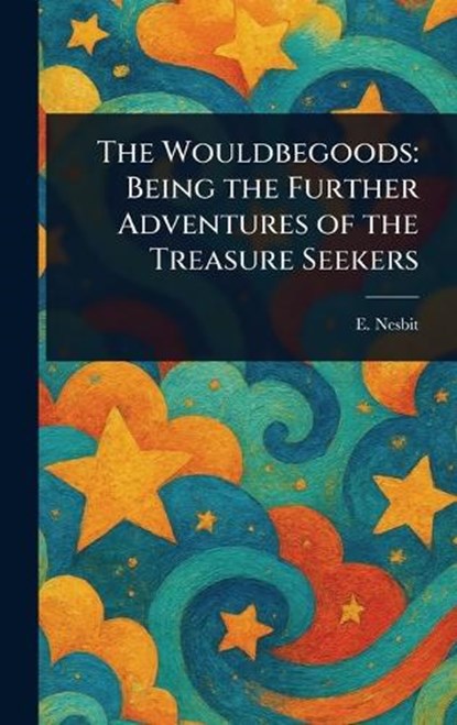 The Wouldbegoods, E (Edith) Nesbit - Gebonden - 9781022952119