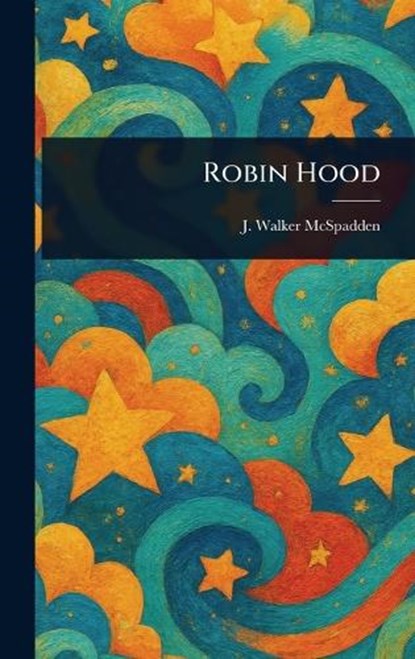 Robin Hood, J Walker (Joseph Walker) McSpadden - Gebonden - 9781022953611