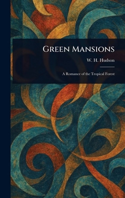 Green Mansions, W. H. (William Henry) Hudson - Gebonden - 9781022960749