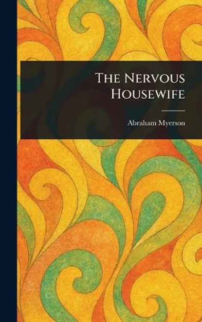 The Nervous Housewife, Abraham Myerson - Gebonden - 9781022970151