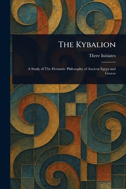 The Kybalion, Three Initiates - Paperback - 9781022970991