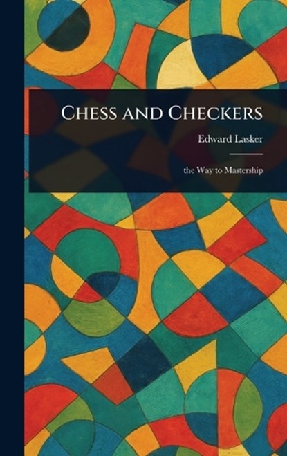 Chess and Checkers, Edward Lasker - Gebonden - 9781022976498