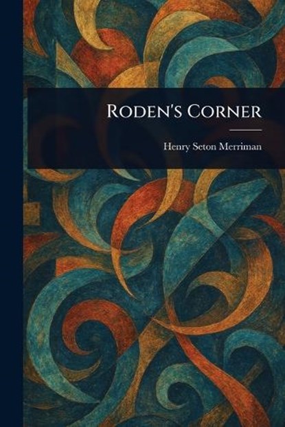 Roden's Corner, Henry Seton Merriman - Paperback - 9781022977396
