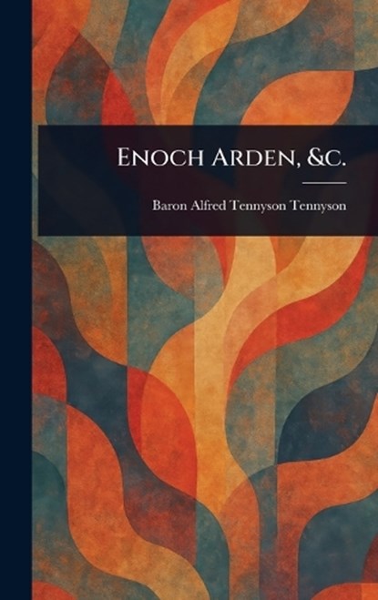 Enoch Arden, &c., Alfred Tennyson Baron Tennyson - Gebonden - 9781022989320