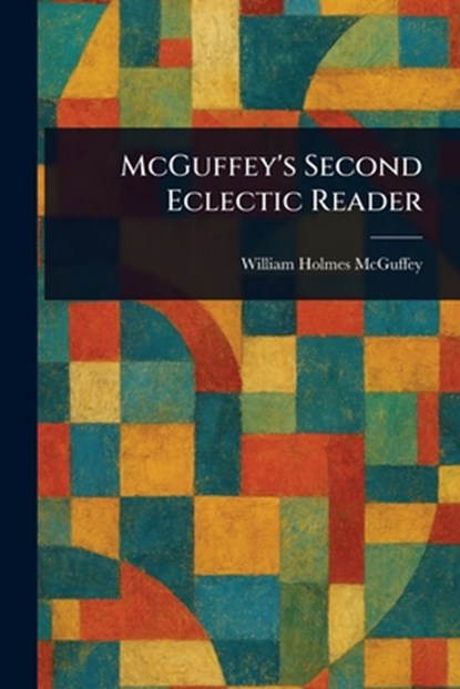 McGuffey's Second Eclectic Reader, William Holmes McGuffey - Paperback - 9781022997523