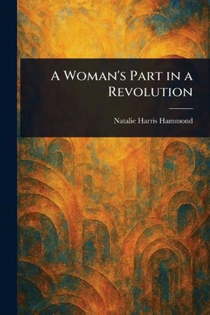 A Woman's Part in a Revolution, Natalie Harris Hammond - Paperback - 9781023022477
