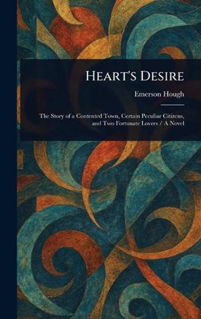 Heart's Desire, Emerson Hough - Gebonden - 9781023026147