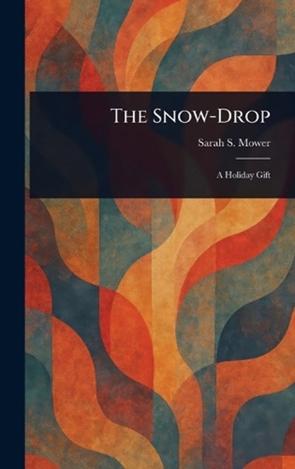 The Snow-Drop, Sarah S Mower - Gebonden - 9781023074797