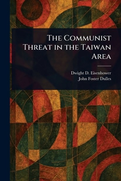 The Communist Threat in the Taiwan Area, Dwight D. (Dwight David) Eisenhower - Paperback - 9781023086165
