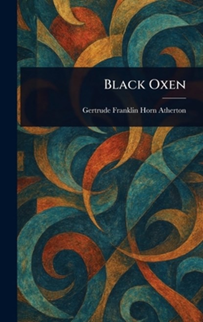 Black Oxen, Gertrude Franklin Horn Atherton - Gebonden - 9781023089487