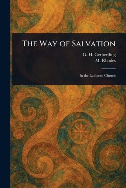 The Way of Salvation, G H (George Henry) Gerberding ; M (Mosheim) Rhodes - Paperback - 9781023095310
