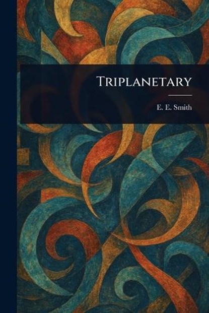 Triplanetary, E E (Edward Elmer) Smith - Paperback - 9781023095709