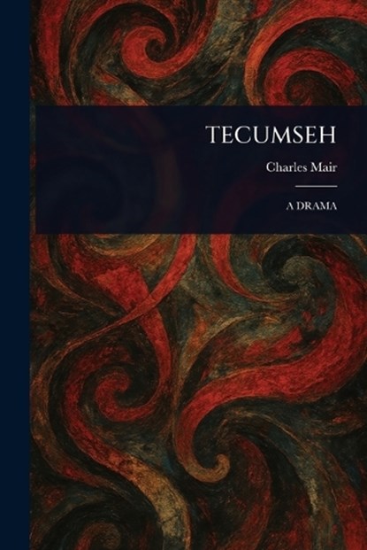 Tecumseh, Charles Mair - Paperback - 9781023099981