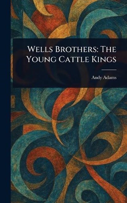 Wells Brothers, Andy Adams - Gebonden - 9781023142519