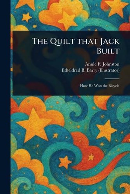 The Quilt That Jack Built, Annie F (Annie Fellows) Johnston ; Etheldred B (Etheldred Breeze) Barry - Paperback - 9781023149204
