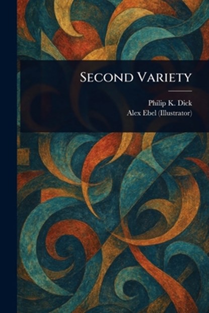 Second Variety, Philip K. Dick - Paperback - 9781023171137