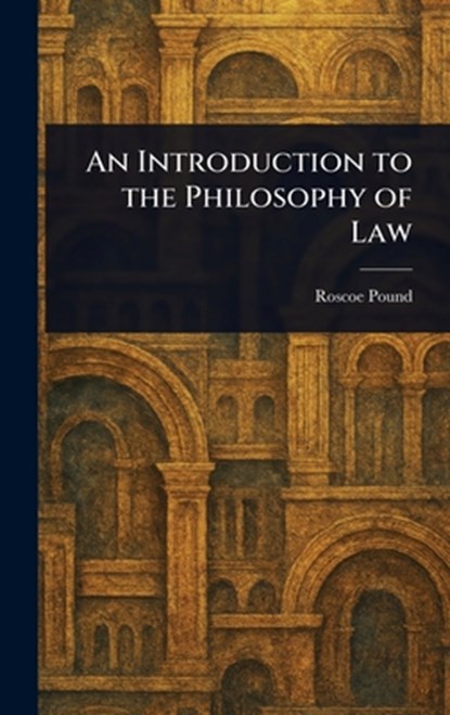 An Introduction to the Philosophy of Law, Roscoe Pound - Gebonden - 9781023180160