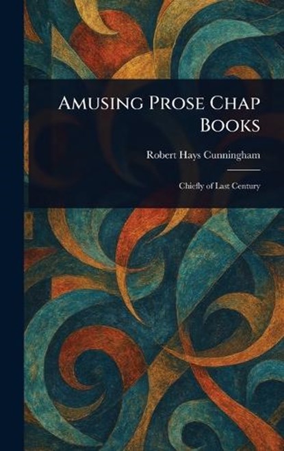 Amusing Prose Chap Books, Robert Hays Cunningham - Gebonden - 9781023185783